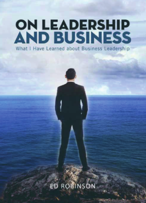 On Leadership and Business: What I Have Learned About Business Leadership